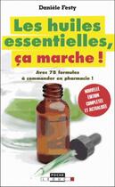 Couverture du livre « Les huiles essentielles, ça marche ! ; avec 78 formules à commander en pharmacie ! » de Daniele Festy aux éditions Leduc