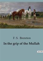 Couverture du livre « In the grip of the Mullah » de F. S. Brereton aux éditions Culturea