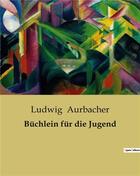 Couverture du livre « Büchlein für die Jugend » de Ludwig Aurbacher aux éditions Culturea