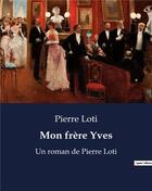 Couverture du livre « Mon frère Yves : Un roman de Pierre Loti » de Pierre Loti aux éditions Culturea