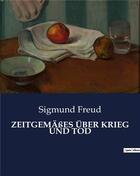 Couverture du livre « ZEITGEMÄßES ÜBER KRIEG UND TOD » de Sigmund Freud aux éditions Culturea