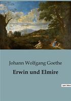 Couverture du livre « Erwin und Elmire » de Goethe J W. aux éditions Culturea