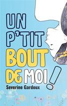 Couverture du livre « Un p'tit bout de moi ! » de Severine Gardoux aux éditions Le Lys Bleu