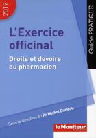 Couverture du livre « L'exercice officinal droits et devoirs du pharmacien - 2012 » de Duneau Michel aux éditions Moniteur Des Pharmacies