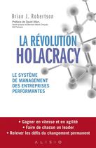 Couverture du livre « La révolution holacracy ; le système de management des entreprises performantes » de Brian J. Robertson aux éditions Alisio