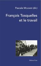 Couverture du livre « Francois tosquelles et le travail » de Molinier (Dir.) P. aux éditions D'une