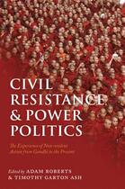 Couverture du livre « Civil Resistance and Power Politics: The Experience of Non-violent Act » de Adam Roberts aux éditions Oup Oxford