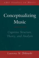 Couverture du livre « Conceptualizing Music: Cognitive Structure, Theory, and Analysis » de Zbikowski Lawrence M aux éditions Oxford University Press Usa