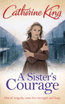Couverture du livre « A Sister's Courage » de King Catherine aux éditions Little Brown Book Group Digital