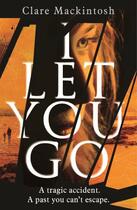 Couverture du livre « I Let You Go » de Clare Mackintosh aux éditions Little Brown Book Group Digital
