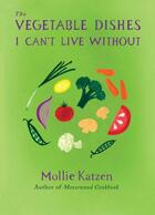 Couverture du livre « The Vegetable Dishes I Can't Live Without » de Mollie Katzen aux éditions Hyperion