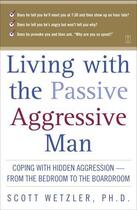 Couverture du livre « Living with the Passive-Aggressive Man » de Wetzler Scott aux éditions Touchstone