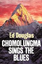 Couverture du livre « Chomolungma Sings the Blues » de Ed Douglas aux éditions Little Brown Book Group Digital