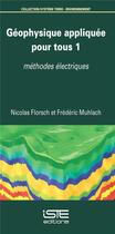 Couverture du livre « Géophysique appliquée pour tous t.1 ; méthodes électriques » de Nicolas Florsch et Frederic Muhlach aux éditions Iste