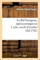 Couverture du livre « Le bal bourgeois, opera-comique en 1 acte, mesle d'ariettes » de Charles-Simon Favart aux éditions Hachette Bnf