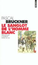 Couverture du livre « Le sanglot de l'homme blanc ; tiers-monde, culpabilité, haine de soi » de Pascal Bruckner aux éditions Points