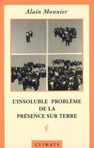 Couverture du livre « L'Insoluble Problème de la présence sur terre » de Alain Monnier aux éditions Climats