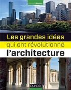 Couverture du livre « Les grandes idées qui ont révolutionné l'architecture » de Richard Weston aux éditions Dunod