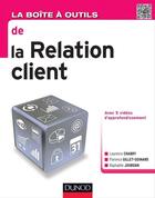 Couverture du livre « La boîte à outils : de la relation client » de Florence Gillet-Goinard et Laurence Chabry et Stephanie Jourdan aux éditions Dunod