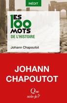 Couverture du livre « Les 100 mots de l'histoire » de Johann Chapoutot aux éditions Que Sais-je ?