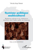 Couverture du livre « Système politique multiculturel : régulatiopn politique de la cohabitation identitaire dans l'espace » de Nicolas Serge Ndock aux éditions L'harmattan