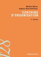 Couverture du livre « Coaching d'organisation ; outils et pratiques (2e édition) » de Sabine Henrichfreise et Michel Moral aux éditions Armand Colin