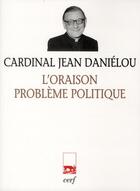 Couverture du livre « L'Oraison, problème politique » de Jean Danielou aux éditions Cerf