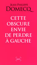 Couverture du livre « Cette obscure envie de perdre à gauche » de Jean-Philippe Domecq aux éditions Denoel