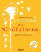 Couverture du livre « Manuel de mindfulness ; pratiques et méditations de pleine conscience » de Laurence Bibas aux éditions Eyrolles