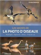Couverture du livre « Les secrets de la photo d'oiseaux : repérages, approche, affuts, prise de vue » de Erwan Balanca aux éditions Eyrolles