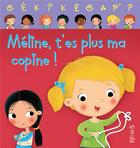 Couverture du livre « Méline, t'es plus ma copine ! » de Ann Rocard et Dania Florino et Emilie Beaumont aux éditions Fleurus
