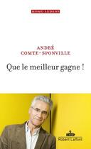 Couverture du livre « Que le meilleur gagne ! » de Andre Comte-Sponville aux éditions Robert Laffont