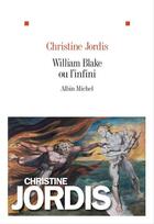 Couverture du livre « William Blake ou l'infini » de Christine Jordis aux éditions Albin Michel