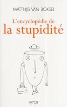 Couverture du livre « L'encyclopédie de la stupidité » de Van Boxsel Matthijs aux éditions Payot