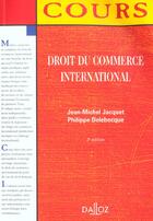 Couverture du livre « Droit Du Commerce International - 3e Ed. » de Jacquet-J.M+Delebecq aux éditions Dalloz