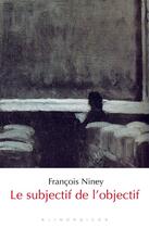 Couverture du livre « Le subjectif de l'objectif » de Francois Niney aux éditions Klincksieck