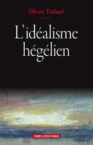 Couverture du livre « L'idéalisme hégelien » de Olivier Tinland aux éditions Cnrs