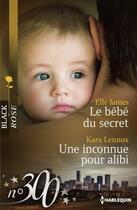 Couverture du livre « Le bébé du secret ; une inconnue pour alibi » de Kara Lennox et Elle James aux éditions Harlequin
