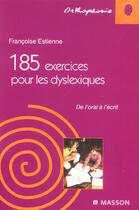 Couverture du livre « 185 exercices pour les dyslexiques - de l'oral a l'ecrit » de Estienne aux éditions Elsevier-masson