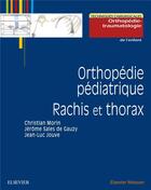 Couverture du livre « Orthopédie pédiatrique ; rachis de l'enfant » de Jean-Luc Jouve et Christian Morin aux éditions Elsevier-masson