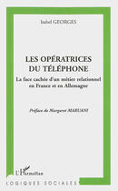 Couverture du livre « Les operatrices du telephone - la face cachee d'un metier relationnel en france et en allemagne » de Isabel Georges aux éditions L'harmattan