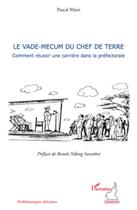 Couverture du livre « Le vade-mecum du chef de terre ; comment réussir une carrière dans la préfectorale » de Pascal Mani aux éditions L'harmattan