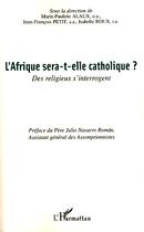 Couverture du livre « L'Afrique sera-t-elle catholique ? ; des religieux s'interrogent » de Marie-Paulette Alaux et Isabelle Roux et Jean-Francois Petit aux éditions Editions L'harmattan