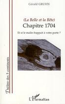 Couverture du livre « La belle et la bête ; chapitre 1704 ; et si le malin frappait à votre porte ? » de Gerald Gruhn aux éditions Editions L'harmattan