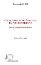 Couverture du livre « Éclectisme et intégration en psychothérapie ; intérêts et enjeux d'une profession » de Francoise Zannier aux éditions Editions L'harmattan