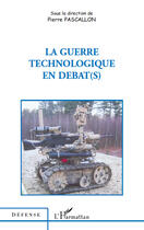 Couverture du livre « La guerre technologique en débat(s) » de Pierre Pascallon aux éditions Editions L'harmattan