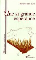 Couverture du livre « Une si grande esperance » de Noureddine Aba aux éditions Editions L'harmattan