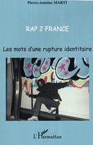 Couverture du livre « Rap 2 france - les mots d'une rupture identitaire » de Pierre-Antoine Marti aux éditions Editions L'harmattan