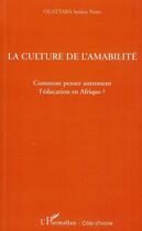 Couverture du livre « La culture de l'amabilité ; comment penser autrement l'éducation en Afrique ? » de Saidou Pierre Ouattara aux éditions Editions L'harmattan