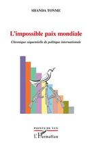 Couverture du livre « L'impossible paix mondiale ; chronique séquentielle de la politique internationale » de Jean-Claude Shanda Tonme aux éditions L'harmattan